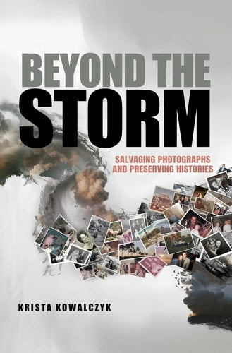 Beyond the Storm: Salvaging Photographs and Preserving Histories | Krista Kowalczyk