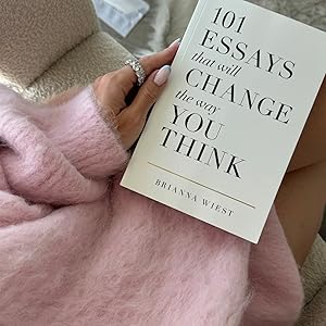 101 Essays That Will Change The Way You Think by Brianna Wiest
