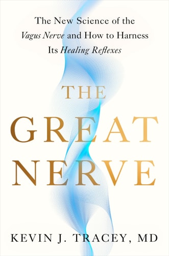 The Great Nerve: The New Science of the Vagus Nerve and How to Harness Its Healing Reflexes | Kevin J. Tracey