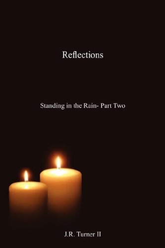 Reflections: Standing in the Rain - Part Two by J.R. Turner II