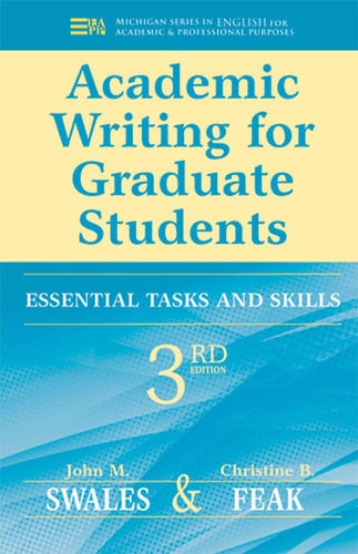 Academic Writing for Graduate Students: Essential Tasks and Skills by John M. Swales, Christine B. Feak