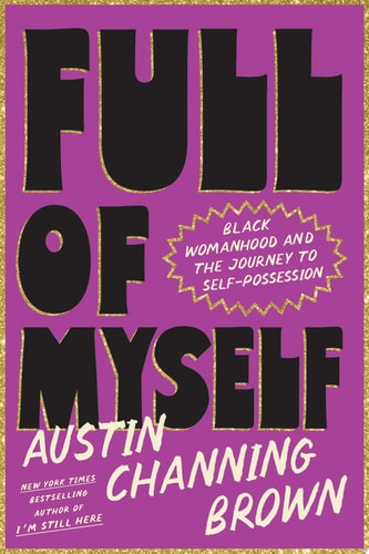 Full of Myself: Black Womanhood and the Journey to Self-Possession | Austin Channing Brown
