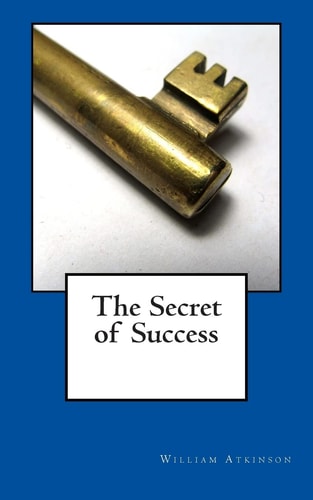 The Secret of Success by William Walker Atkinson