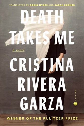 Death Takes Me: A Novel by Cristina Rivera Garza
