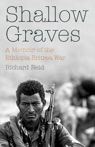 Shallow Graves: A Memoir of the Ethiopia-Eritrea War by Richard Reid