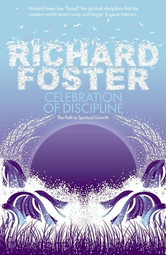Celebration of Discipline The Path to Spiritual Growth by Richard Foster
