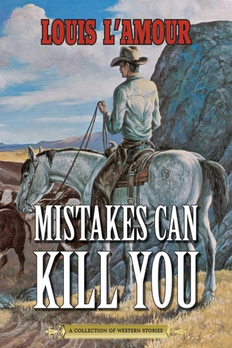 Mistakes Can Kill You | Louis L’Amour