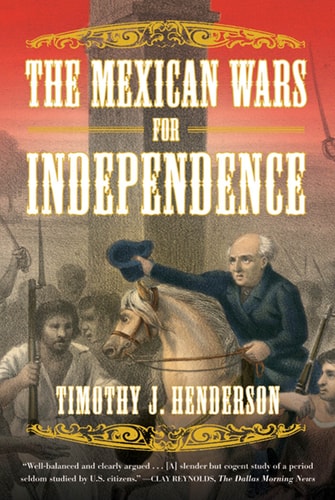 Book cover of 'The Mexican Wars for Independence' by Timothy J. Henderson with a historical illustration.