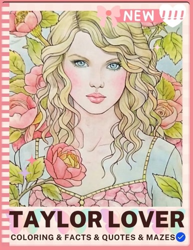 Taylor LOVER Swift Coloring & Activity Book: Fun Mazes, Facts, Inspirational Quotes, and Activities for Fan Girls, Adults, Teens, and Kids by Yuna Song