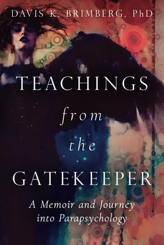 Teachings from the Gatekeeper: A Memoir and Journey into Parapsychology | Davis K. Brimberg