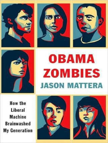 Obama Zombies: How the Liberal Machine Brainwashed My Generation | Jason Mattera