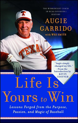 Life Is Yours to Win: Lessons Forged from the Purpose, Passion, and Magic of Baseball | Augie Garrido