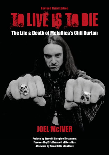 To Live Is To Die [Revised Third Edition]: The Life & Death Of Metallica's Cliff Burton | Joel McIver