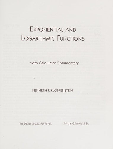 Exponential and Logarithmic Functions: With Calculator Commentary | Kenneth F. Klopfenstein