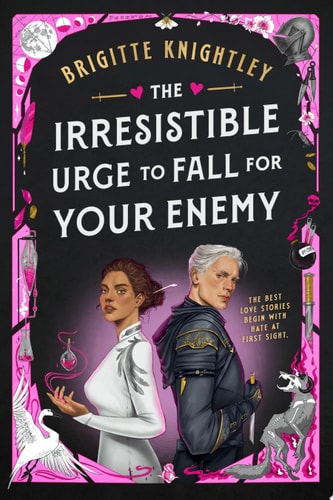 The Irresistible Urge to Fall for Your Enemy: Book 1 of the Dearly Beloathed Duology | Brigitte Knightley