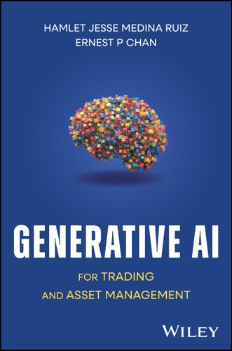 Generative AI for Trading for Asset Management by Hamlet Medina & Ernest P. Chan