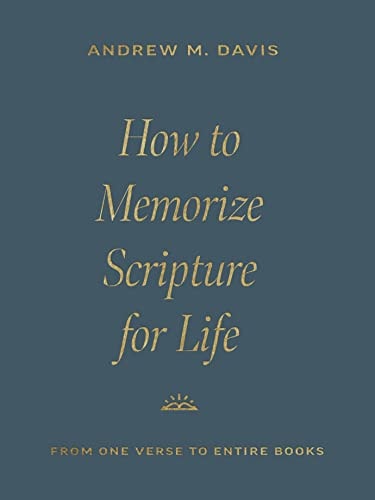 How to Memorize Scripture for Life: From One Verse to Entire Books | Andrew M. Davis
