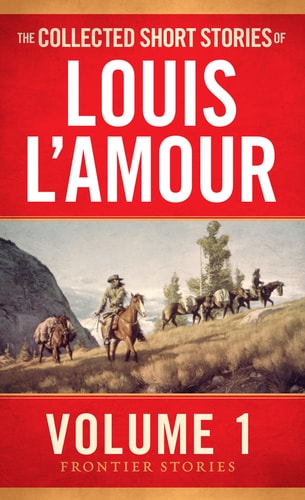 The Collected Short Stories of Louis L'Amour [volume-1]: Frontier Stories | Louis L'Amour