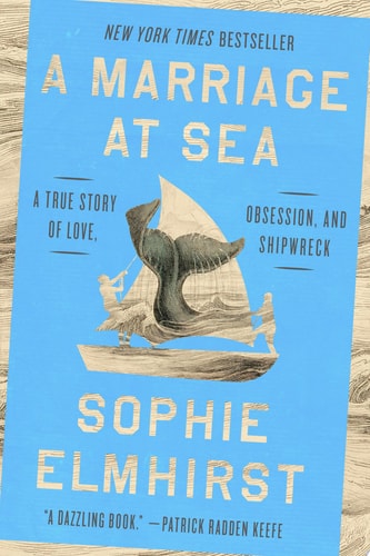 A Marriage at Sea: A True Story of Love, Obsession, and Shipwreck | Sophie Elmhirst