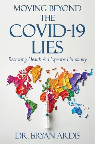 Moving Beyond the COVID-19 Lies by Bryan Ardis
