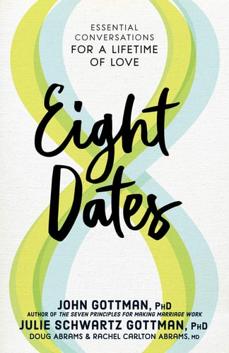 Eight Dates: Essential Conversations for a Lifetime of Love | John Gottman, Julie Schwartz Gottman, Doug Abrams & Rachel Carlton Abrams