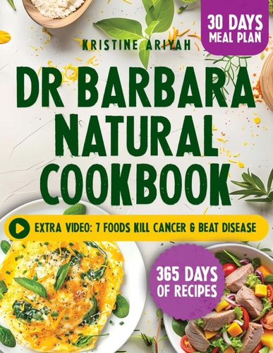Dr Barbara Natural Cookbook: Improve Health and Reduce Inflammation with Extraordinary Recipes Inspired by Dr. Barbara. 100% Natural | Premium Edition by Kristine Ariyah