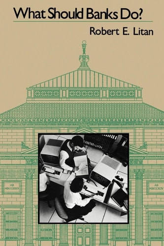 What Should Banks Do? by Robert E. Litan