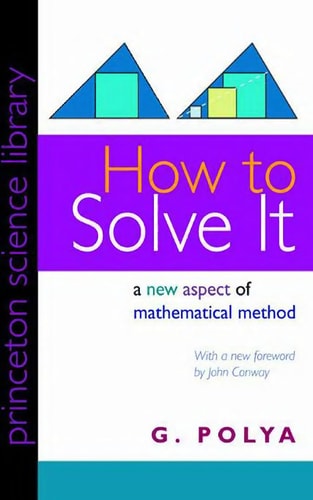 How to Solve It: A New Aspect of Mathematical Method (Princeton Science Library, 85) by G. Polya