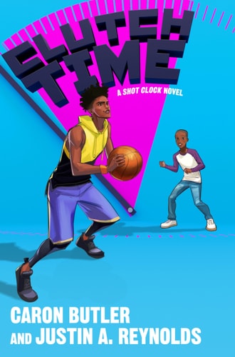 Clutch Time: A Shot Clock Novel | Caron Butler & Justin A. Reynolds