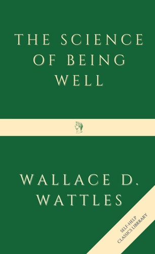 The Science of Being Well | Wallace D. Wattles