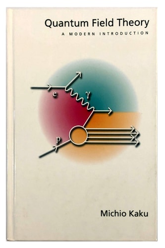 Quantum Field Theory: A Modern Introduction | Michio Kaku