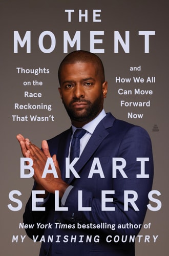 The Moment: Thoughts on the Race Reckoning that Wasn't and How We All Can Move Forward Now by Bakari Sellers