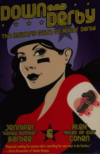 Down and Derby: The Insider's Guide to Roller Derby