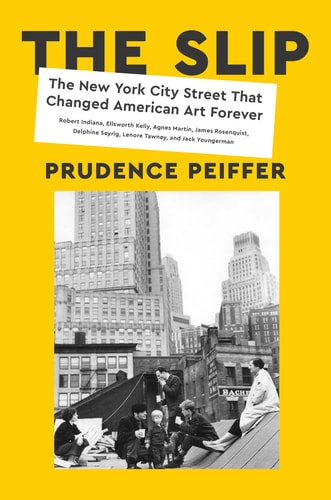 The Slip: The New York City Street That Changed American Art Forever | Prudence Peiffer