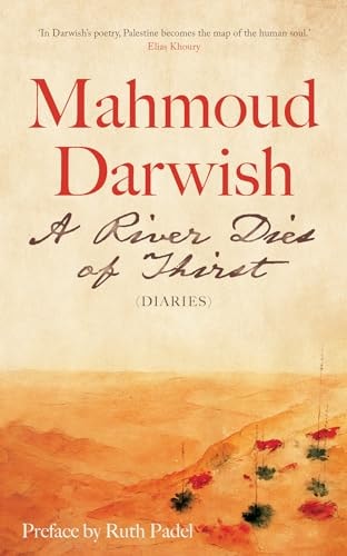 A River Dies of Thirst: Diaries | Maḥmūd Darwīsh