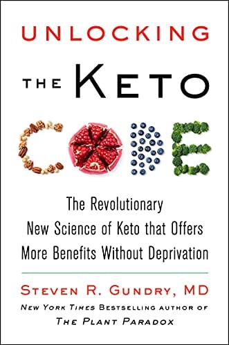 Unlocking the Keto Code [Plant Paradox-7]: The Revolutionary New Science of Keto That Offers More Benefits Without Deprivation | Steven R. Gundry