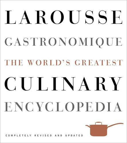 Larousse Gastronomique [Completely Revised & Updated]: The World's Greatest Culinary Encyclopedia | Librairie Larousse