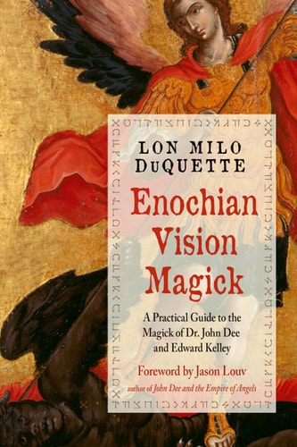 Enochian Vision Magick: A Practical Guide to the Magick of Dr. John Dee & Edward Kelley | Lon Milo DuQuette