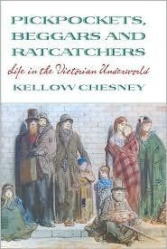 Pickpockets, Beggars and Ratcatchers: Life in the Victorian Underworld | Kellow Chesney