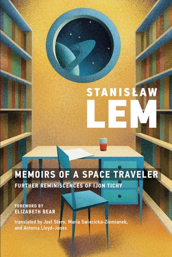 Memoirs of a Space Traveler: Further Reminiscences of Ijon Tichy (The MIT Press) by Stanislaw Lem