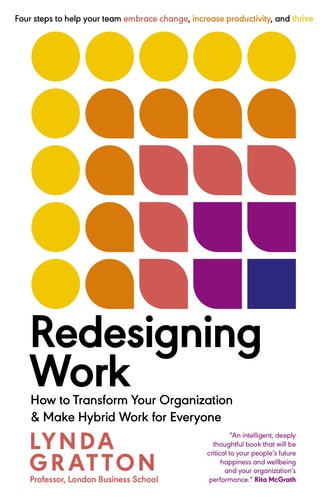 Redesigning Work: How to Transform Your Organization and Make Hybrid Work for Everyone [Management on the Cutting Edge] by Lynda Gratton