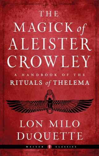 The Magick of Aleister Crowley [Weiser Classics Series]: A Handbook of the Rituals of Thelema | Lon Milo Duquette
