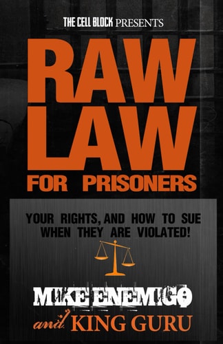 Raw Law for Prisoners: Your Rights, and How to Sue When They Are Violated by Mike Enemigo, King Guru