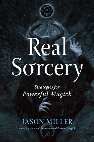 Real Sorcery [Strategic Sorcery Series]: Strategies for Powerful Magick | Jason Miller