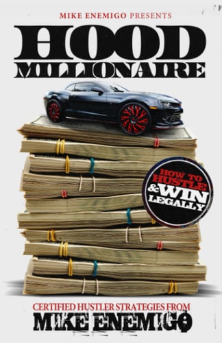 Hood Millionaire: How to Hustle and Win Legally! by Mike Enemigo, Sav Hustle