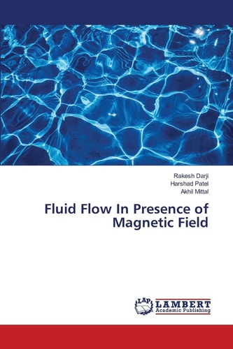 Fluid Flow In Presence of Magnetic Field by Rakesh Darji, Harshad Patel, Akhil Mittal