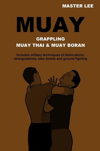 Muay Grappling—Muay Thai & Muay Boran by Master Lee