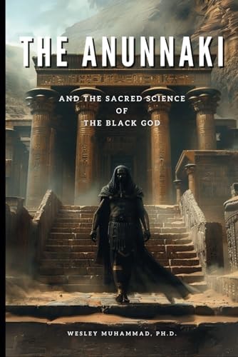 The Anunnaki by Wesley Muhammad, Ph.D.