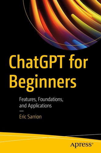 ChatGPT for Beginners: Features, Foundations, and Applications | Eric Sarrion