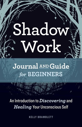 Shadow Work Journal and Guide for Beginners: An Introduction to Discovering and Healing Your Unconscious Self by Kelly Bramblett